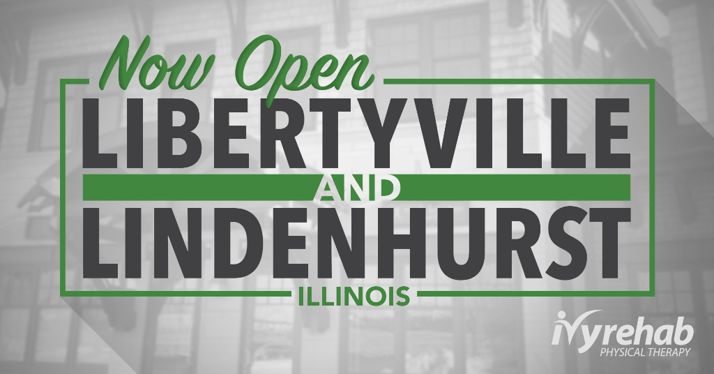 Ivy Rehab is open in Libertyville and Lindenhurst, IL