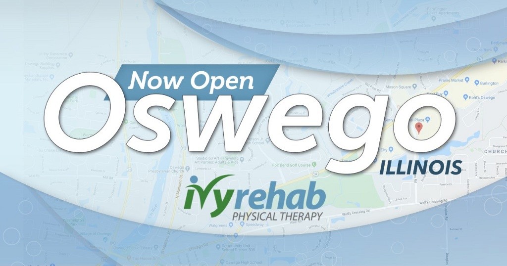 Ivy Rehab Physical Therapy is open in Oswego, IL
