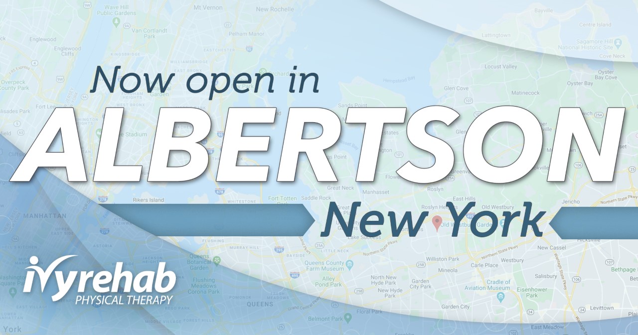 Ivy Rehab Physical Therapy is now open in Albertson, NY