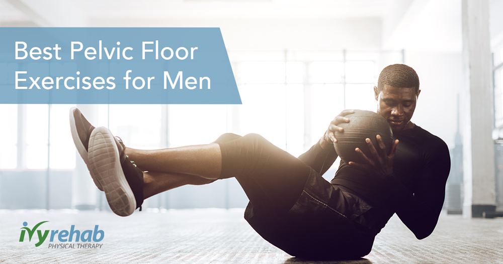 Best Pelvic Floor Exercises for Men Ivy Rehab