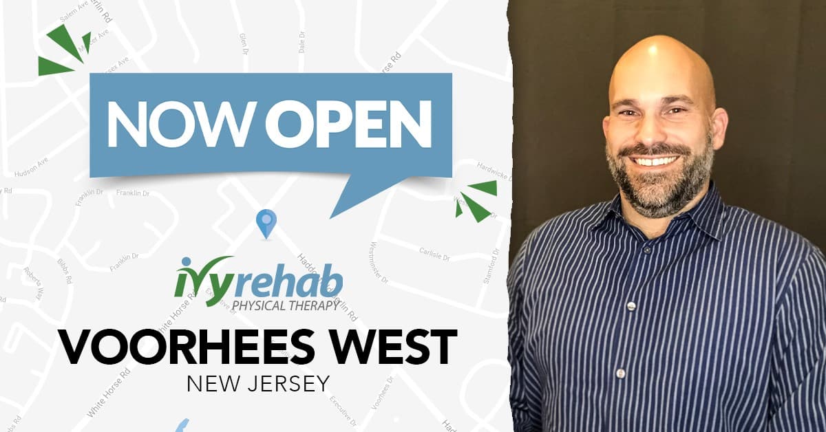 Ivy Rehab Physical Therapy is Now Open in Voorhees, NJ